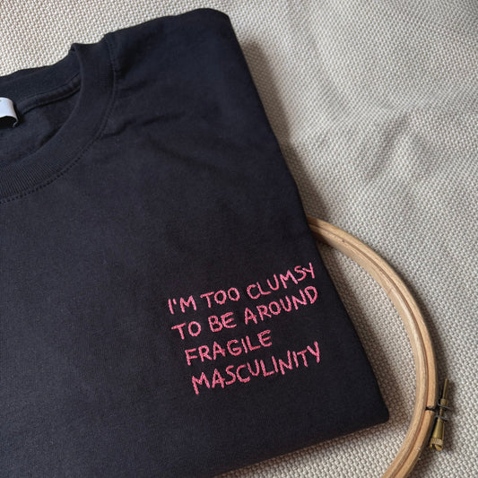 Maglietta "I'm too clumsy to be around fragile masculinity"