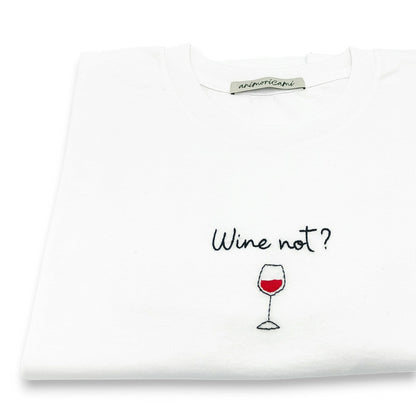 Maglietta "Wine not?"